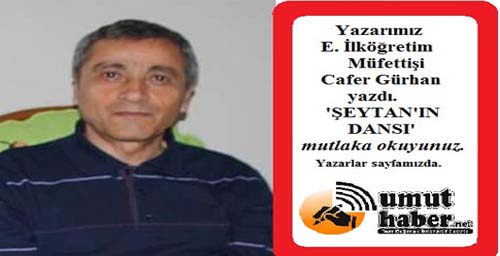 YAZARIMIZ E.İLKÖĞRETİM MÜFETTİŞİ CAFER GÜRHAN’I BUGÜN MUTLAKA OKUYUNUZ