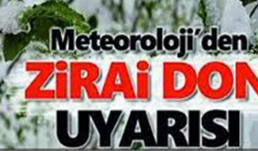 METEOROLOJİ’DEN ZİRAİ DON UYARISI