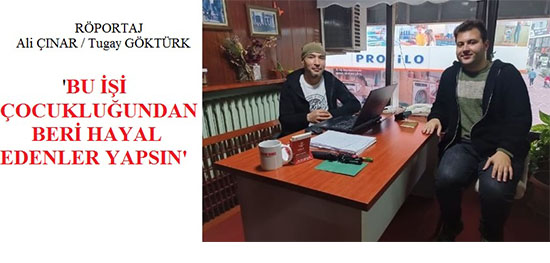 RÖPORTAJ – Ali ÇINAR / Tugay GÖKTÜRK