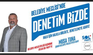 HALK İÇİN HALKLA BİRLİKTE – MUSA TUNA SOL PARTİ ÇORUM BELEDİYE MECLİS ÜYESİ ADAYI
