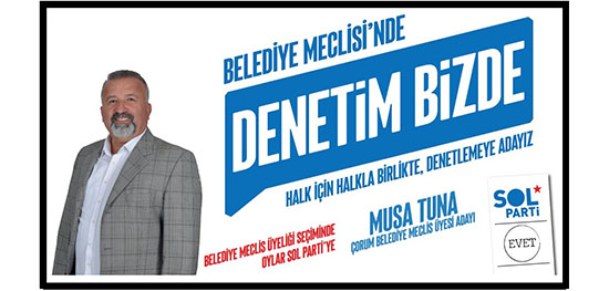 HALK İÇİN HALKLA BİRLİKTE – MUSA TUNA SOL PARTİ ÇORUM BELEDİYE MECLİS ÜYESİ ADAYI
