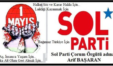 YAŞASIN 1 MAYIS / Sol Parti Çorum İl Örgütü Adına Arif Başaran