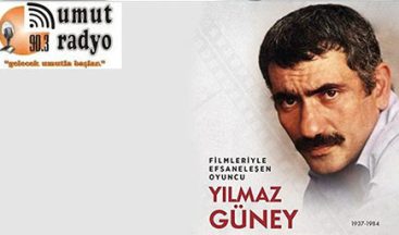 YILMAZ GÜNEY UMUT RADYO’DA ANILDI