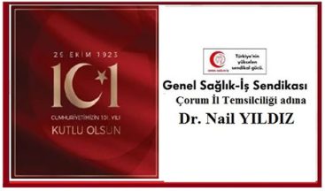 KUTLAMA – CUMHURİYET BAYRAMIMIZ KUTLU OLSUN / Genel Sağlık İş Sendikası Çorum İl Temsilciliği Adına Dr. Nail Yıldız