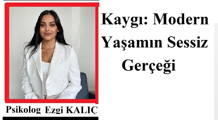 UMUT HABER YAZARI PSİKOLOG EZGİ KALIÇ YAZDI.. KAYGI :