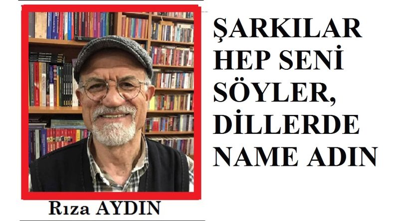 UMUT HABER YAZARI RIZA AYDIN YAZDI.. ŞARKILAR HEP SENİ SÖYLER..