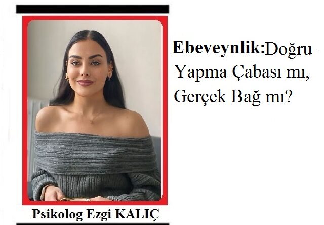 Umut Haber Yazarı Psikolog Ezgi Kalıç yazdı..EBEVEYNLİK : DOĞRU YAPMA ÇABASI MI?
