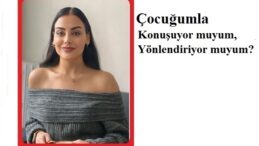 Umut Haber Yazarı Psikolog Ezgi KALIÇ yazdı.. ÇOCUĞUMLA KONUŞUYOR MUYUM, YÖNLENDİRİYOR MUYUM?
