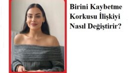 Umut Haber Yazarı Psikolog Ezgi KALIÇ yazdı.. BİRİNİ KAYBETME KORKUSU..
