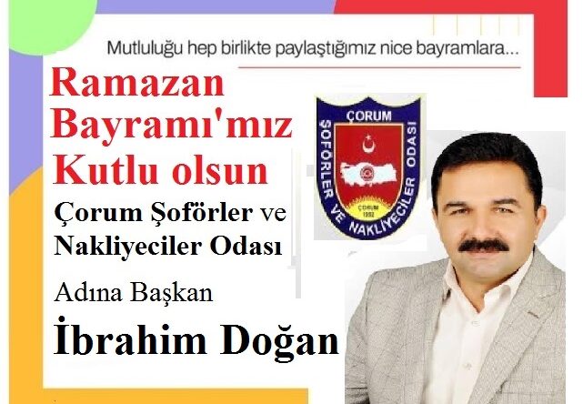 BAYRAMINIZ KUTLU OLSUN – Çorum Şoförler ve Nakliyeciler Esnaf Odası Adına Başkan İbrahim Doğan