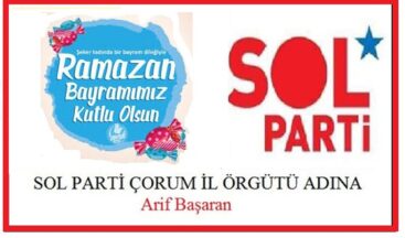 SAVAŞLARIN, SÖMÜRÜ’NÜN OLMADIĞI BARIŞ DOLUN BİR DÜNYA DİLEĞİYLE NİCE BAYRAMLARA.. Sol Parti Çorum İl Örgütü Adına Başkan Arif Başaran