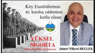 17 NİSAN KÖY ENSTİTÜLERİ’NİN 86. KURULUŞ YILDÖNÜMÜ KUTLU OLSUN.. Yüksel Sigorta – Ahmet Yüksel Bellek