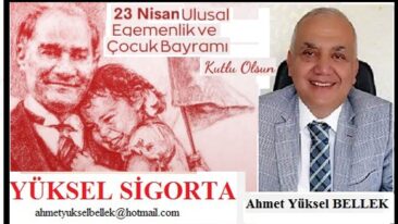 23 NİSAN ULUSAL EGEMENLİK VE ÇOCUK BAYRAMI’MIZ KUTLU OLSUN – Yüksel Sigorta / Ahmet Yüksel Bellek
