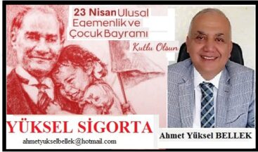 23 NİSAN ULUSAL EGEMENLİK VE ÇOCUK BAYRAMI’MIZ KUTLU OLSUN – Yüksel Sigorta / Ahmet Yüksel Bellek