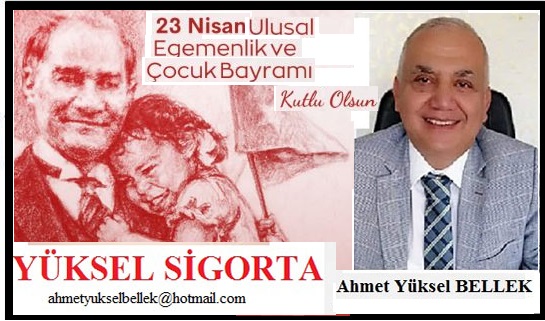 23 NİSAN ULUSAL EGEMENLİK VE ÇOCUK BAYRAMI’MIZ KUTLU OLSUN – Yüksel Sigorta / Ahmet Yüksel Bellek