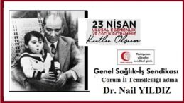 ULUSAL EGEMENLİK VE ÇOCUK BAYRAMI’MIZ KUTLU OLSUN.. Dr.Nail Yıldız Genel İş Sendikası Çorum Temsilcisi