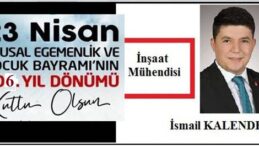 ULUSAL EGEMENLİK VE ÇOCUK BAYRAMI’MIZ KUTLU OLSUN.. İsmail Kalender İnşaat Mühendisi – Kalender Yapı