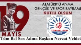 19 Mayıs Atatürk’ü Anma Gençlik ve Spor Bayramı’mız Kutlu Olsun.. Tüm Bel Sen Çorum Şubesi Yönetim Kurulu Adına NEVZAT VELDET