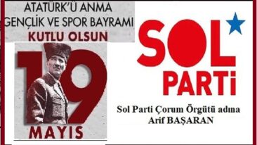 19 Mayıs Atatürk’ü Anma Gençlik ve Spor Bayramı’mız Kutlu Olsun.. SOL PARTİ Çorum Örgütü Adına ARİF BAŞARAN