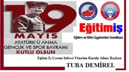 19 Mayıs Atatürk’ü Anma Gençlik ve Spor Bayramı’mız Kutlu Olsun.. Eğitim İş Çorum Şubesi Yönetim Kurulu Adına TUBA DEMİREL