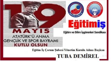19 Mayıs Atatürk’ü Anma Gençlik ve Spor Bayramı’mız Kutlu Olsun.. Eğitim İş Çorum Şubesi Yönetim Kurulu Adına TUBA DEMİREL