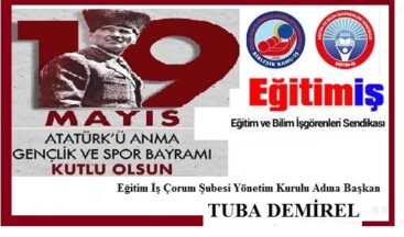 19 Mayıs Atatürk’ü Anma Gençlik ve Spor Bayramı’mız Kutlu Olsun.. Eğitim İş Çorum Şubesi Yönetim Kurulu Adına TUBA DEMİREL