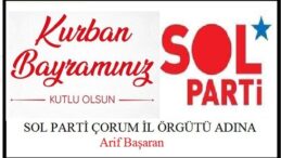 Birlikte Nice Bayramlara.. SOL PARTİ Çorum Örgütü Adına Arif BAŞARAN