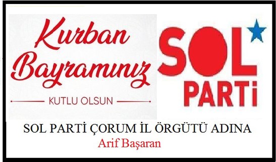 Birlikte Nice Bayramlara.. SOL PARTİ Çorum Örgütü Adına Arif BAŞARAN