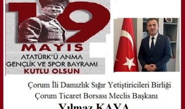 19 Mayıs Atatürk’ü Anma Gençlik ve Spor Bayramı’mız Kutlu Olsun. Çorum İli Damızlık Sığır Yetiştiricileri Birliği Başkanı & Çorum Ticaret Borsası Meclis Başkanı YILMAZ KAYA