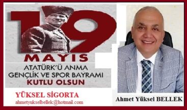 Atatürk’ü Anma Gençlik ve Spor Bayramı’mız kutlu olsun.. YÜKSEL SİGORTA – Ahmet Yüksel BELLEK