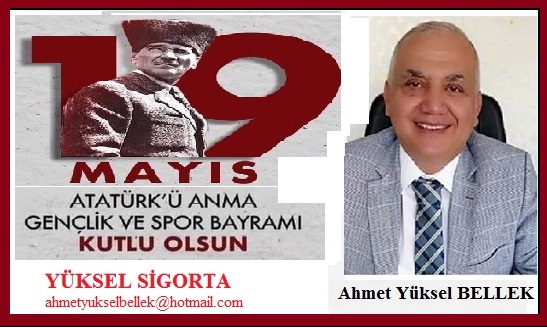 Atatürk’ü Anma Gençlik ve Spor Bayramı’mız kutlu olsun.. YÜKSEL SİGORTA – Ahmet Yüksel BELLEK