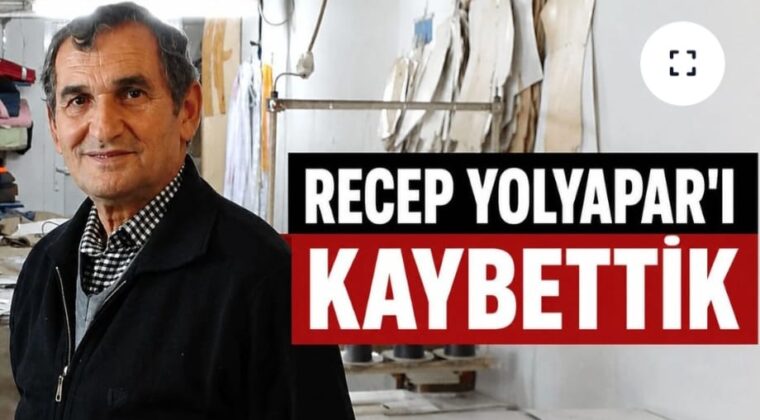 RECEP YOLYAPAR’I KAYBETTİK