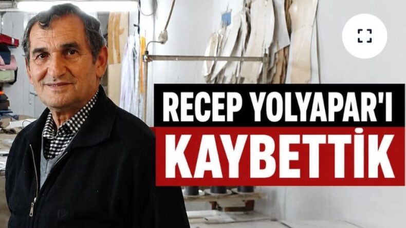 RECEP YOLYAPAR’I KAYBETTİK