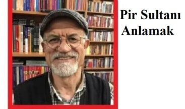 PİR SULTANI ANLAMAK.. Umut Haber yazarı Rıza Aydın yazdı..