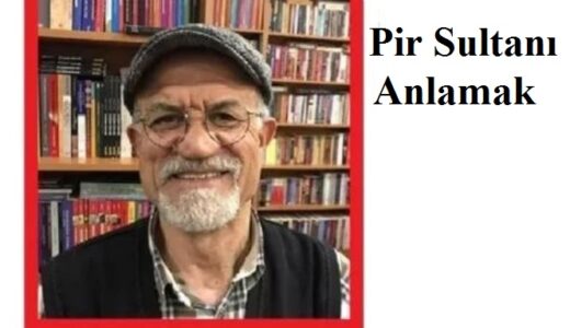 PİR SULTANI ANLAMAK.. Umut Haber yazarı Rıza Aydın yazdı..