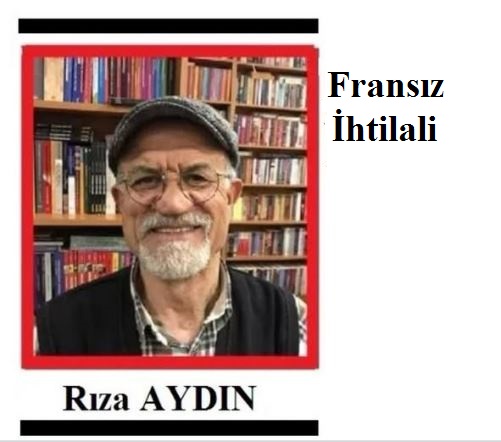FRANSIZ İHTİLALİ Umut Haber Yazarı Rıza Aydın yazdı..
