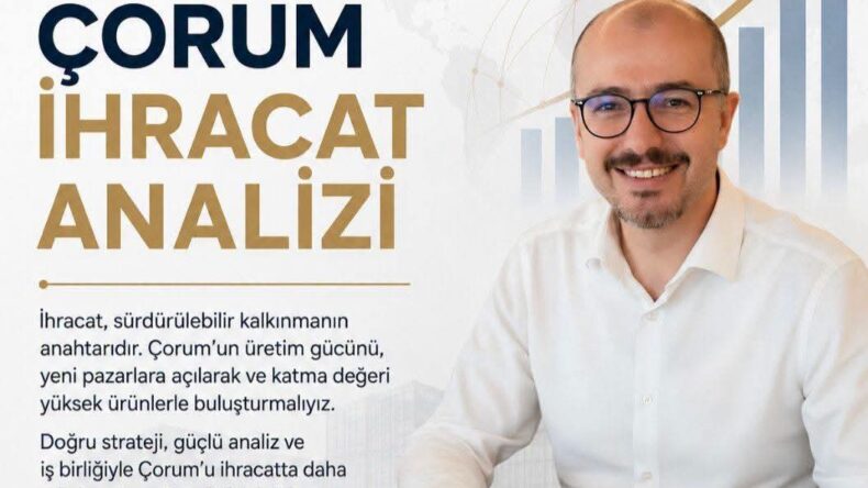 ÇORUM İHRACAT ANALİZİ Emrah Öztürk – Köşe Yazısı