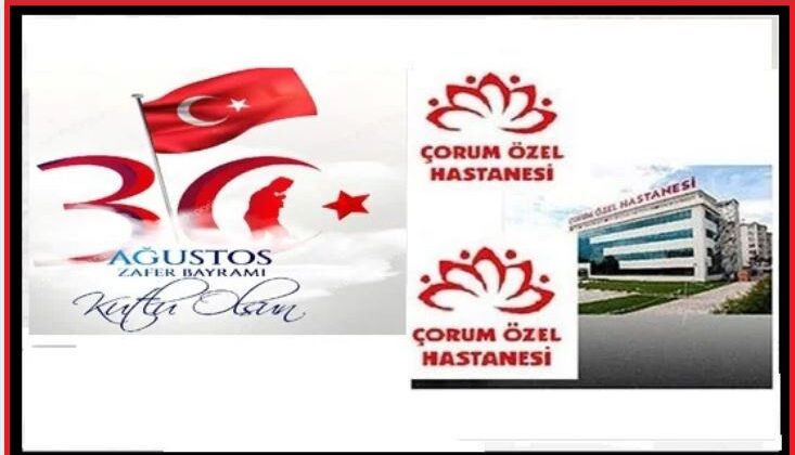 Çorum Özel Hastanesi ’30 AĞUSTOS ZAFER BAYRAMI’MIZ KUTLU OLSUN’
