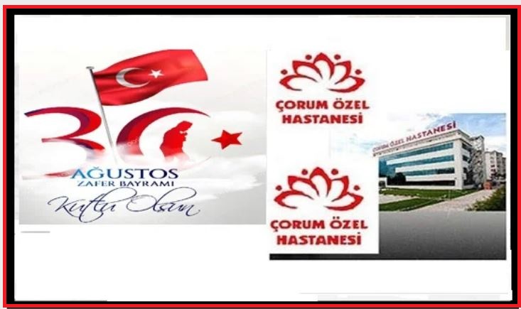 Çorum Özel Hastanesi ’30 AĞUSTOS ZAFER BAYRAMI’MIZ KUTLU OLSUN’
